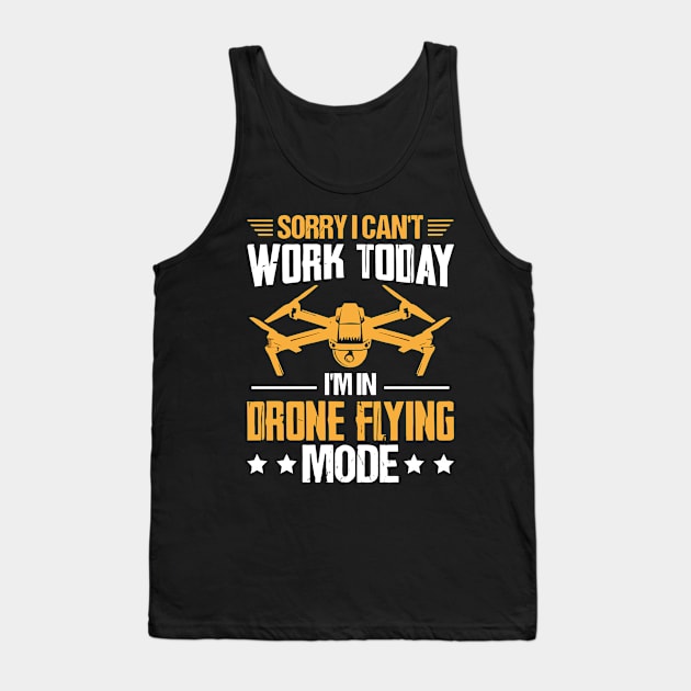 SORRY I CANT  WORK TODAY IM IN DRONE FLYING MODE Tank Top by rhazi mode plagget